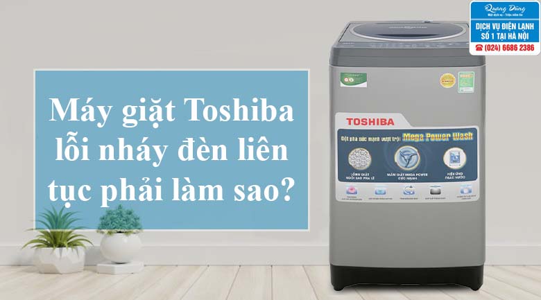 Máy giặt Toshiba lỗi nháy đèn liên tục là vì sao? Khắc phục ...